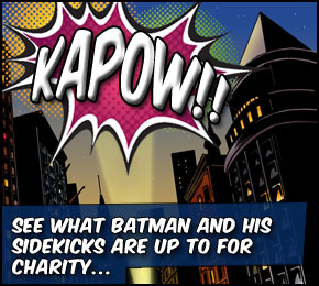 See what Batman and his sidekicks are up to for Charity...
